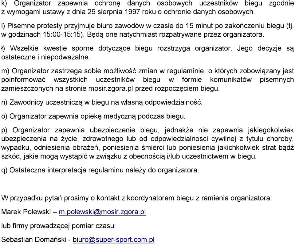 ł) Wszelkie kwestie sporne dotyczące biegu rozstrzyga organizator. Jego decyzje są ostateczne i niepodważalne.