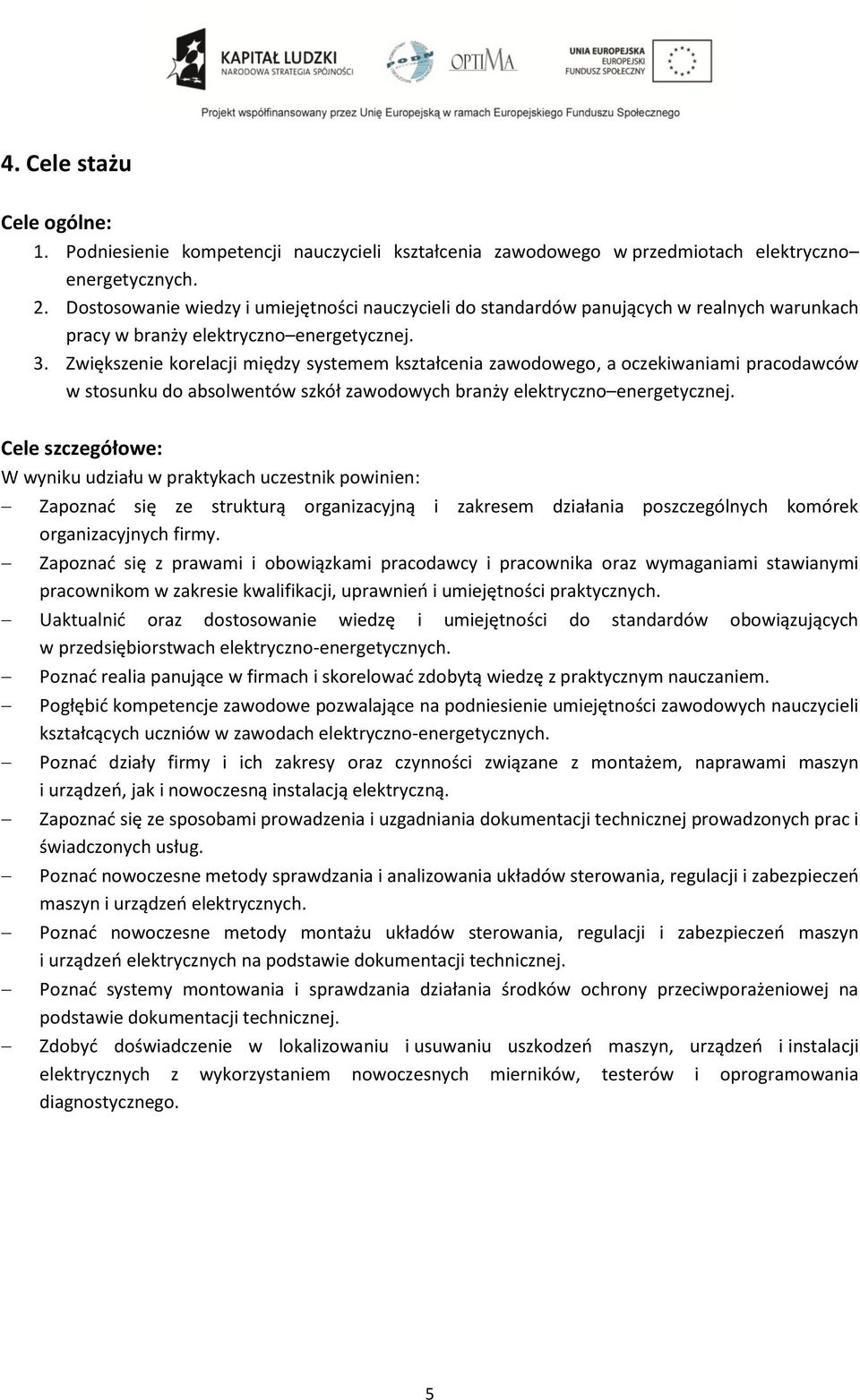 Zwiększenie korelacji między systemem kształcenia zawodowego, a oczekiwaniami pracodawców w stosunku do absolwentów szkół zawodowych branży elektryczno energetycznej.