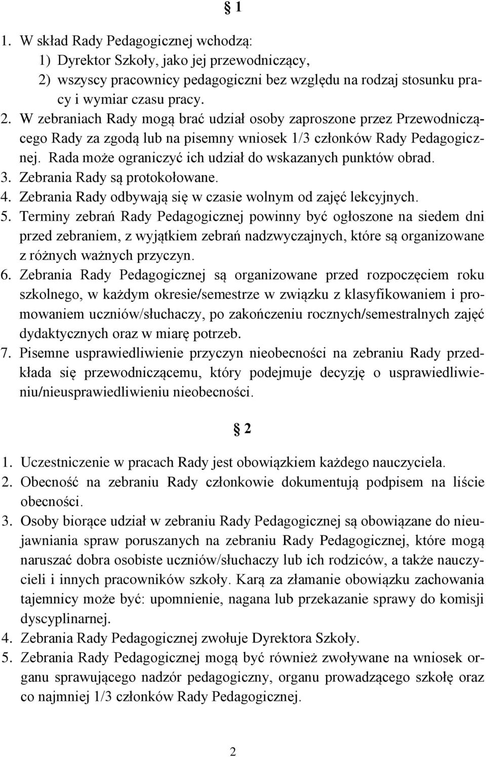 W zebraniach Rady mogą brać udział osoby zaproszone przez Przewodniczącego Rady za zgodą lub na pisemny wniosek 1/3 członków Rady Pedagogicznej.