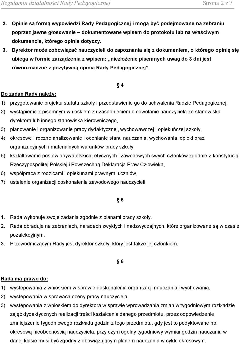 Dyrektor może zobowiązać nauczycieli do zapoznania się z dokumentem, o którego opinię się ubiega w formie zarządzenia z wpisem: niezłożenie pisemnych uwag do 3 dni jest równoznaczne z pozytywną