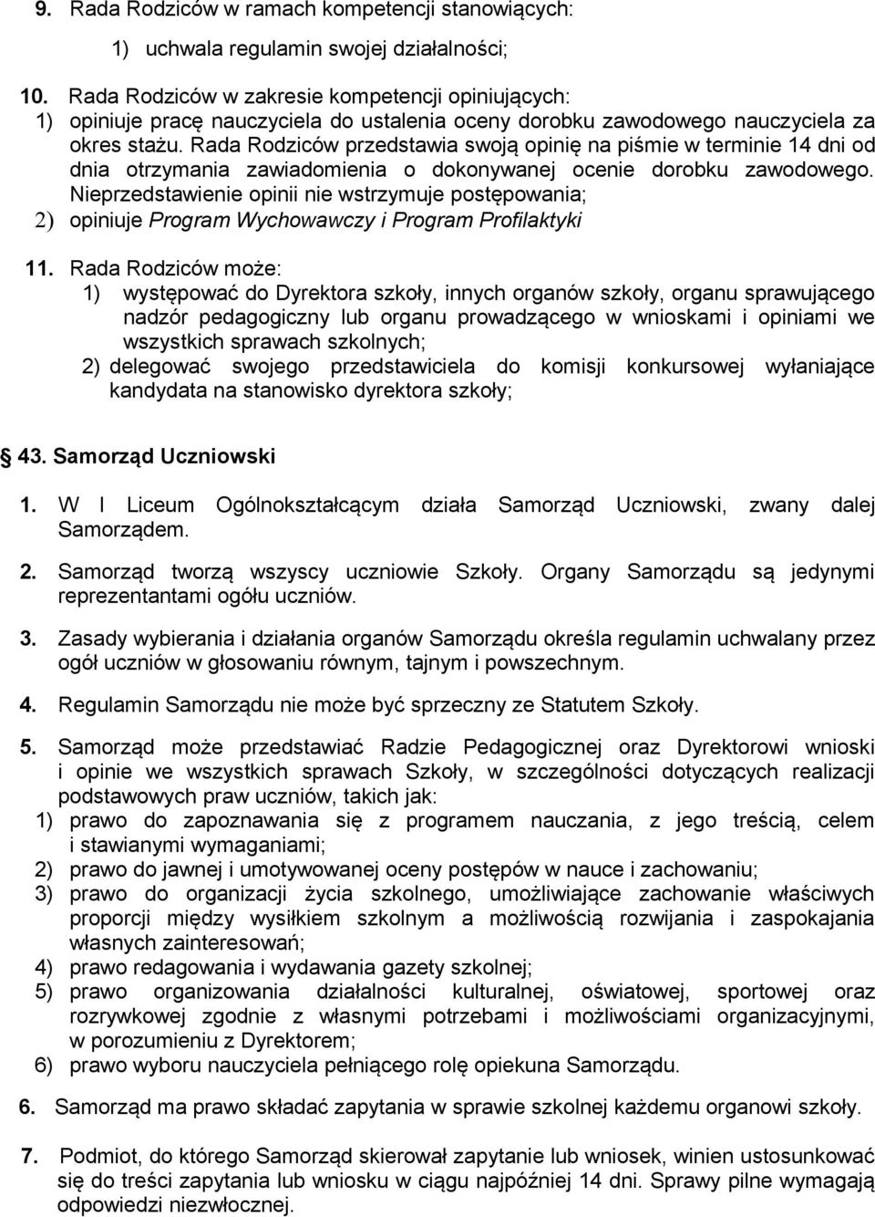 Rada Rodziców przedstawia swoją opinię na piśmie w terminie 14 dni od dnia otrzymania zawiadomienia o dokonywanej ocenie dorobku zawodowego.