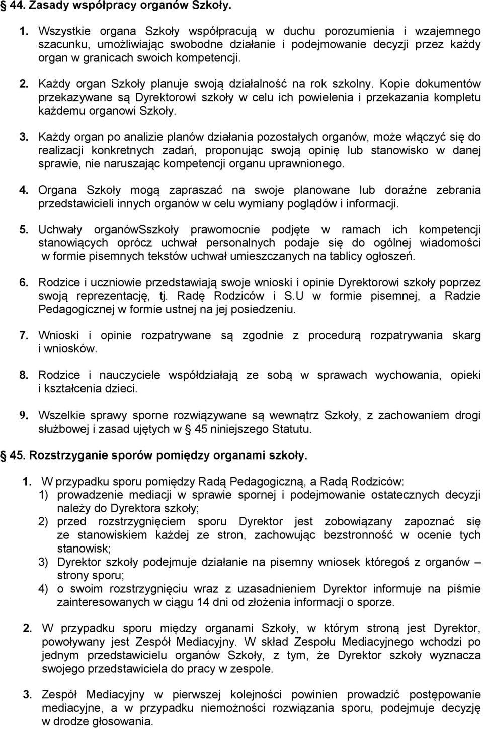 Każdy organ Szkoły planuje swoją działalność na rok szkolny. Kopie dokumentów przekazywane są Dyrektorowi szkoły w celu ich powielenia i przekazania kompletu każdemu organowi Szkoły. 3.