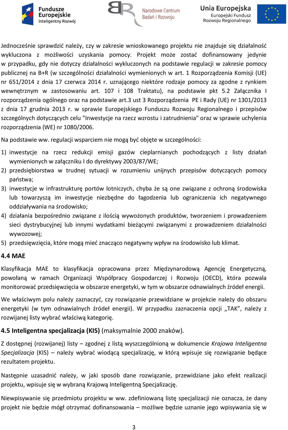 w art. 1 Rozporządzenia Komisji (UE) nr 651/2014 z dnia 17 czerwca 2014 r. uznającego niektóre rodzaje pomocy za zgodne z rynkiem wewnętrznym w zastosowaniu art.