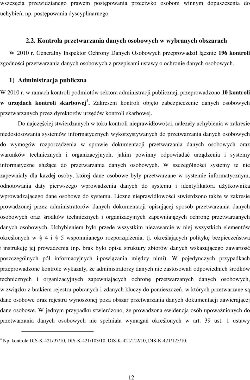 Generalny Inspektor Ochrony Danych Osobowych przeprowadził łącznie 196 kontroli zgodności przetwarzania danych osobowych z przepisami ustawy o ochronie danych osobowych.