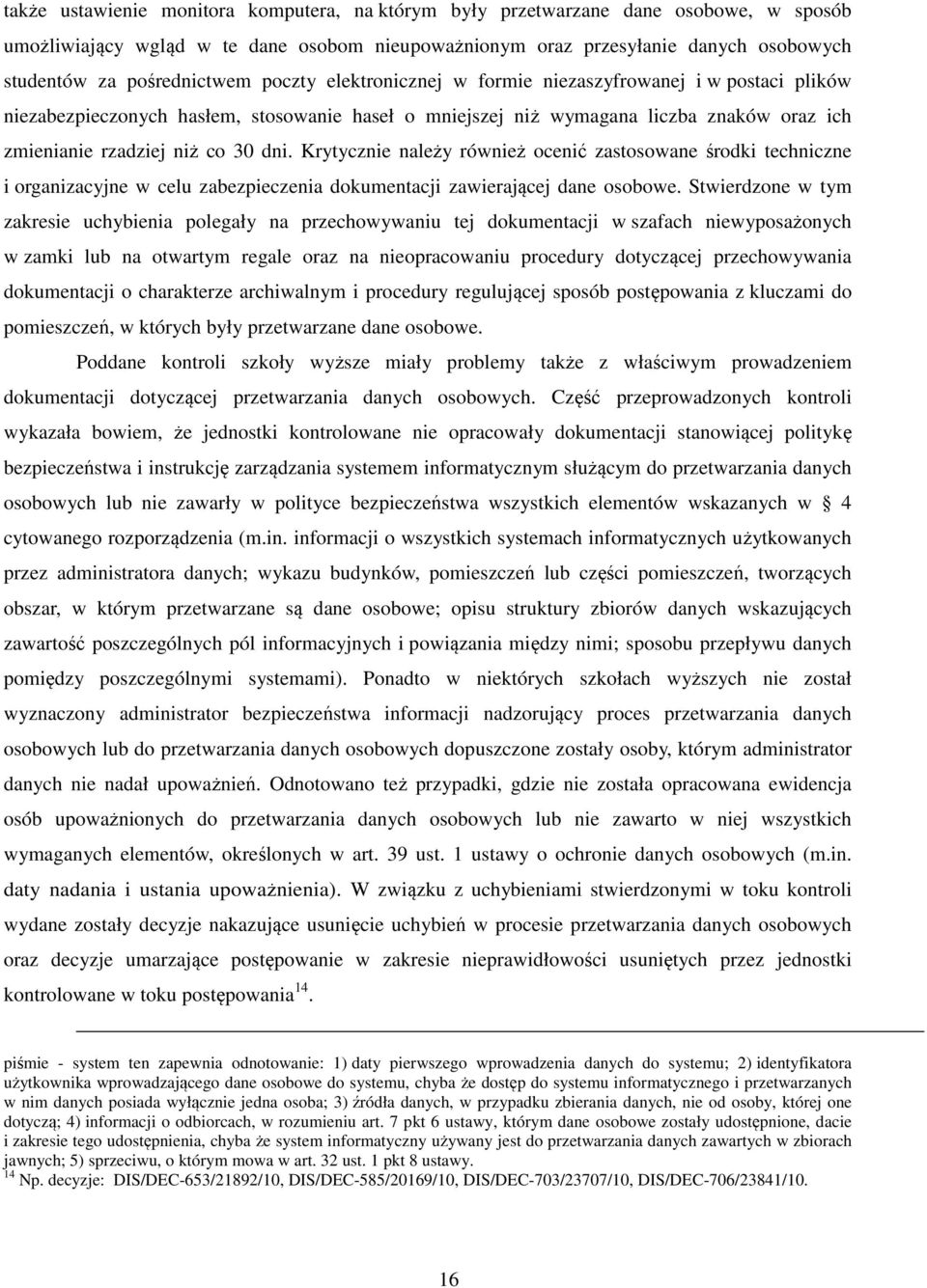 30 dni. Krytycznie należy również ocenić zastosowane środki techniczne i organizacyjne w celu zabezpieczenia dokumentacji zawierającej dane osobowe.