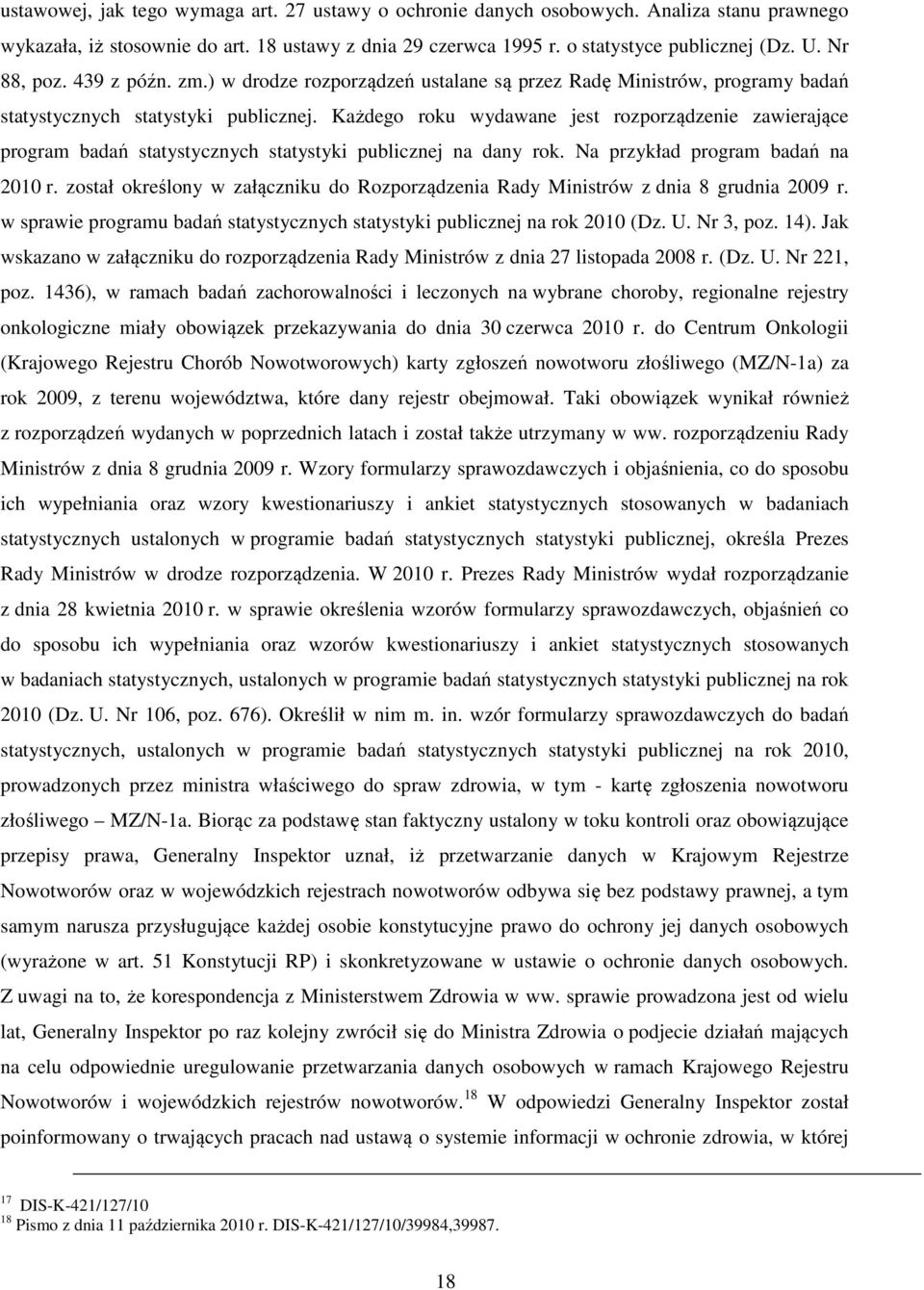 Każdego roku wydawane jest rozporządzenie zawierające program badań statystycznych statystyki publicznej na dany rok. Na przykład program badań na 2010 r.