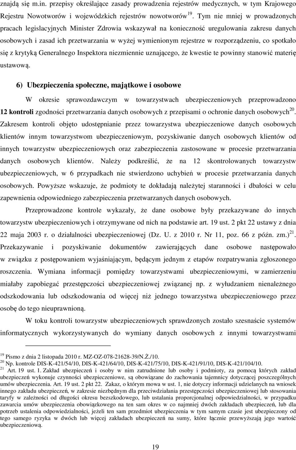 rozporządzeniu, co spotkało się z krytyką Generalnego Inspektora niezmiennie uznającego, że kwestie te powinny stanowić materię ustawową.