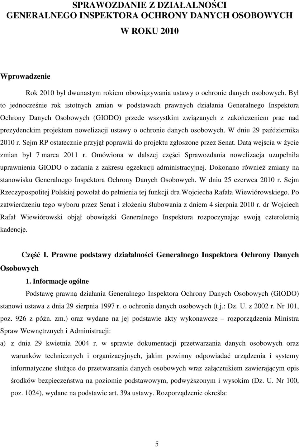 projektem nowelizacji ustawy o ochronie danych osobowych. W dniu 29 października 2010 r. Sejm RP ostatecznie przyjął poprawki do projektu zgłoszone przez Senat.