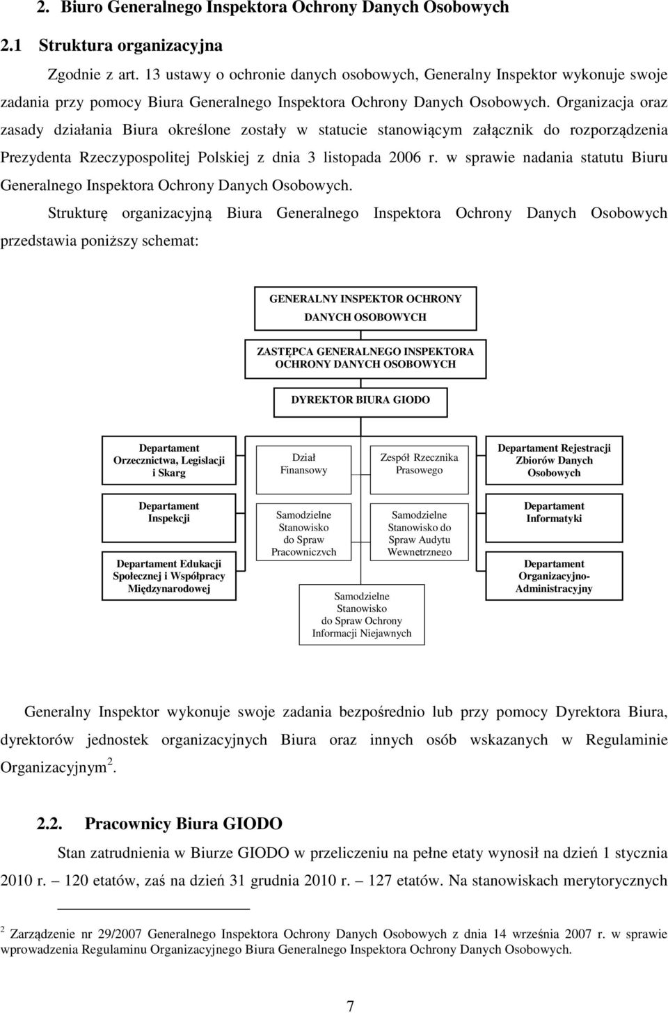 Organizacja oraz zasady działania Biura określone zostały w statucie stanowiącym załącznik do rozporządzenia Prezydenta Rzeczypospolitej Polskiej z dnia 3 listopada 2006 r.