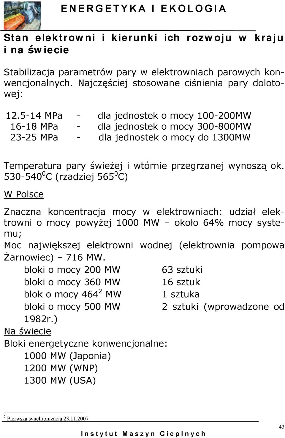 530-540 0 C (rzadziej 565 0 C) W Polsce Znaczna koncentracja mocy w elektrowniach: udział elektrowni o mocy powyżej 1000 MW około 64% mocy systemu; Moc największej elektrowni wodnej (elektrownia