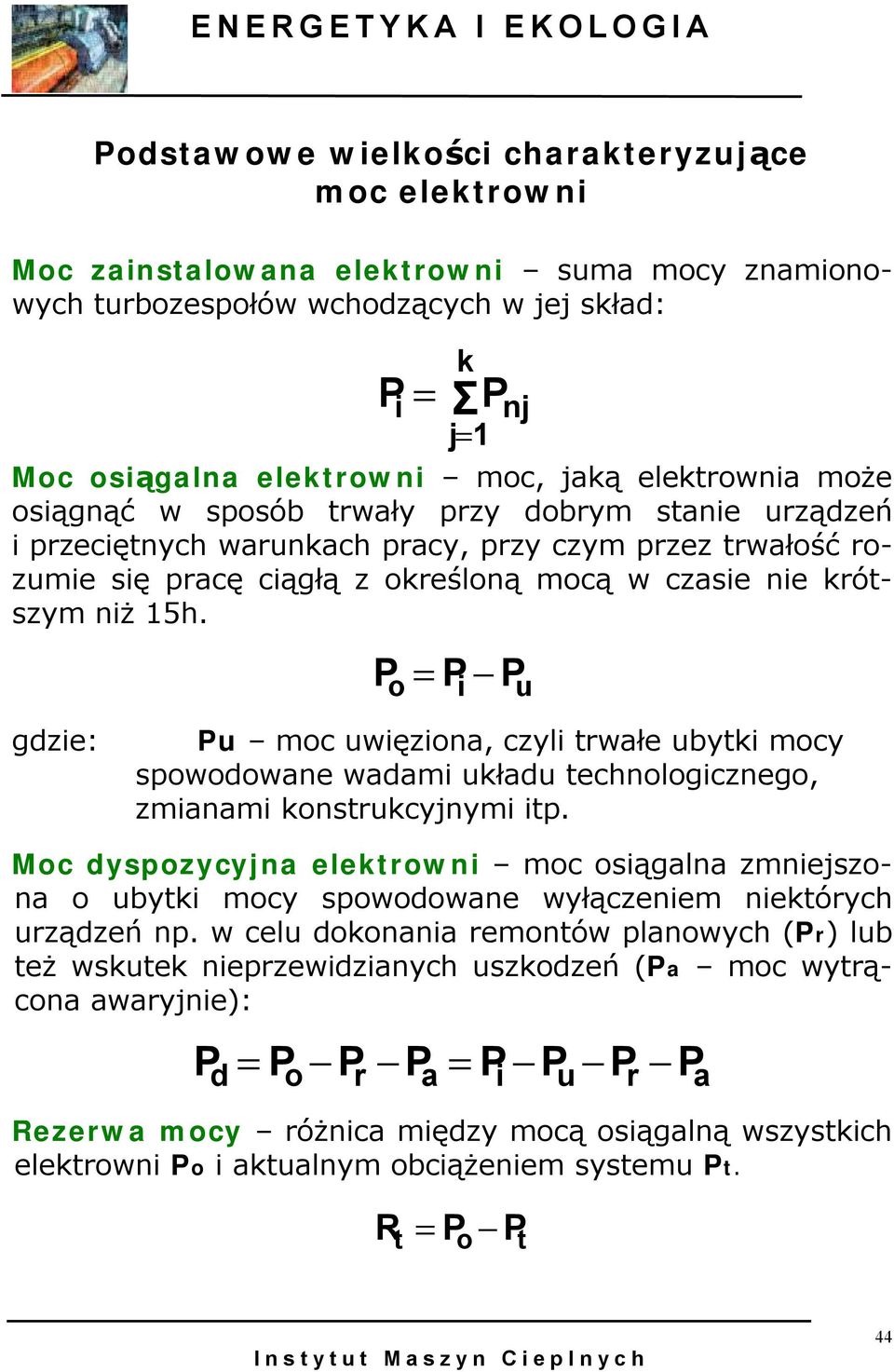 o i P nj P = P-P u gdzie: Pu moc uwięziona, czyli trwałe ubytki mocy spowodowane wadami układu technologicznego, zmianami konstrukcyjnymi itp.