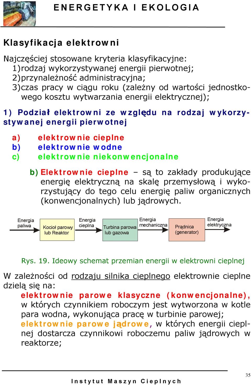 niekonwencjonalne b) Elektrownie cieplne są to zakłady produkujące energię elektryczną na skalę przemysłową i wykorzystujący do tego celu energię paliw organicznych (konwencjonalnych) lub jądrowych.