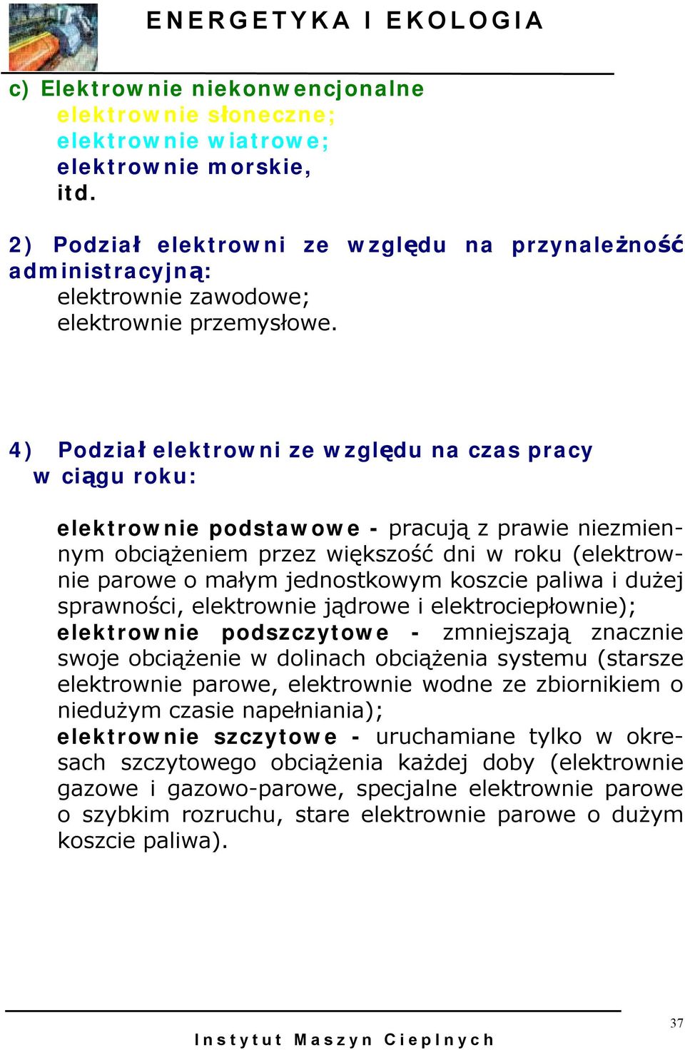 4) Podział elektrowni ze względu na czas pracy w ciągu roku: elektrownie podstawowe - pracują z prawie niezmiennym obciążeniem przez większość dni w roku (elektrownie parowe o małym jednostkowym