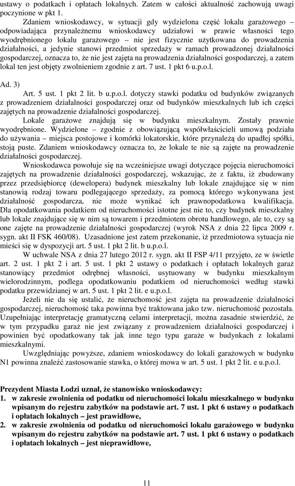 użytkowana do prowadzenia działalności, a jedynie stanowi przedmiot sprzedaży w ramach prowadzonej działalności gospodarczej, oznacza to, że nie jest zajęta na prowadzenia działalności gospodarczej,