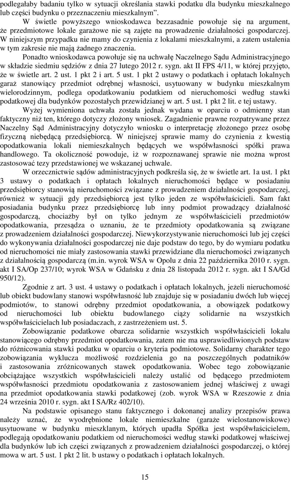 W niniejszym przypadku nie mamy do czynienia z lokalami mieszkalnymi, a zatem ustalenia w tym zakresie nie mają żadnego znaczenia.