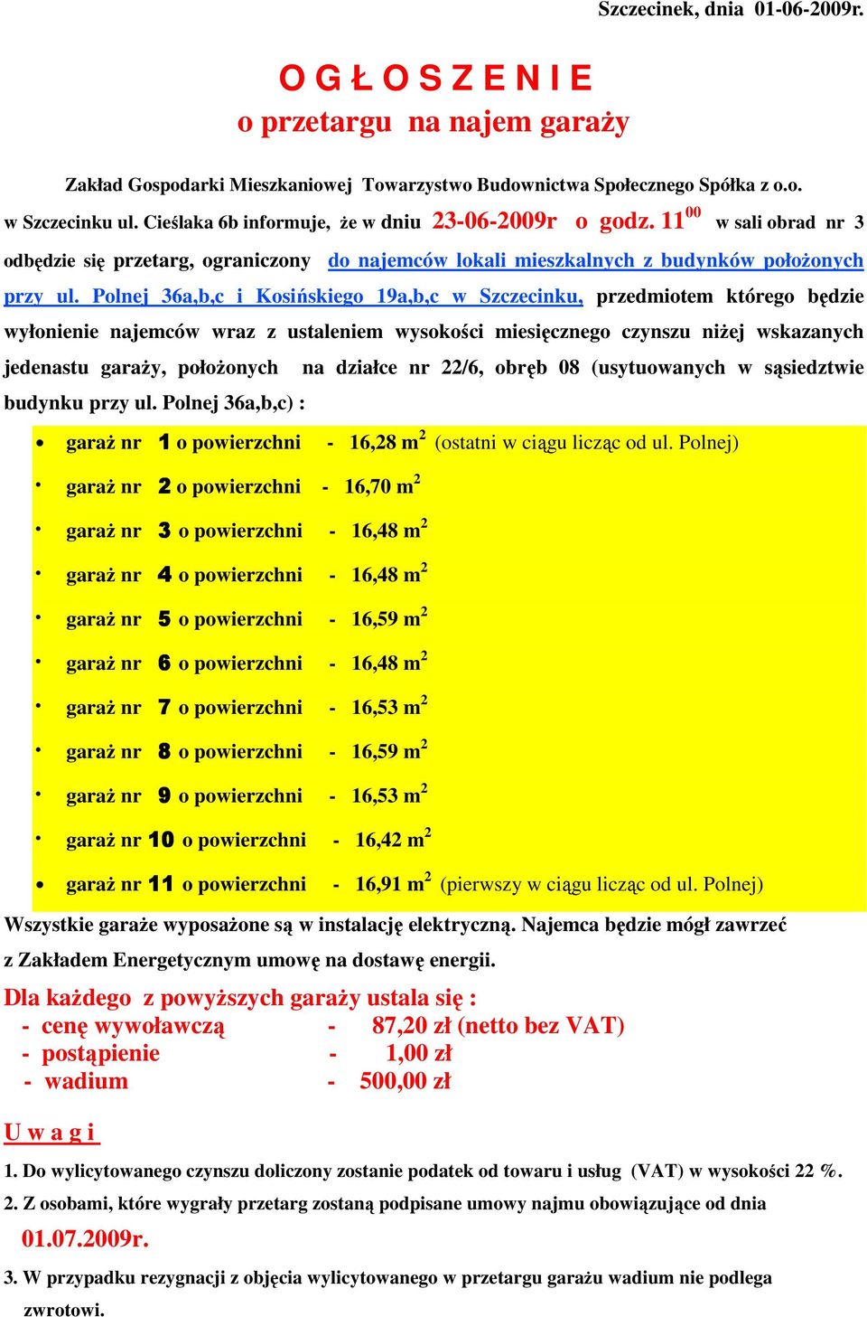 Polnej 36a,b,c i Kosińskiego 19a,b,c w Szczecinku, przedmiotem którego będzie wyłonienie najemców wraz z ustaleniem wysokości miesięcznego czynszu niŝej wskazanych jedenastu garaŝy, połoŝonych