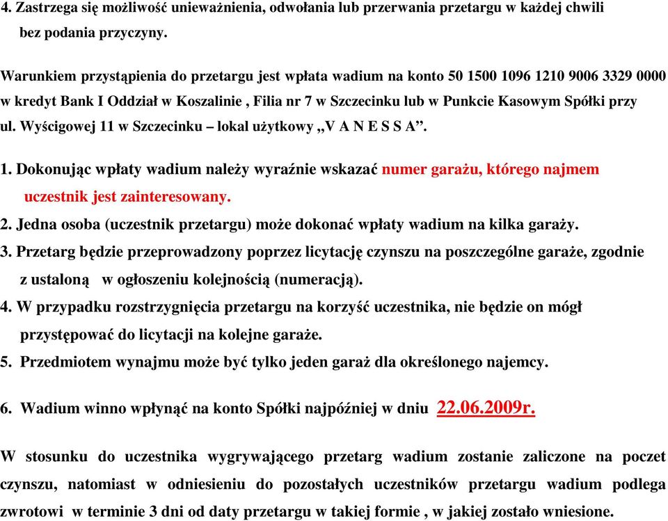 Wyścigowej 11 w Szczecinku lokal uŝytkowy V A N E S S A. 1. Dokonując wpłaty wadium naleŝy wyraźnie wskazać numer garaŝu, którego najmem uczestnik jest zainteresowany. 2.