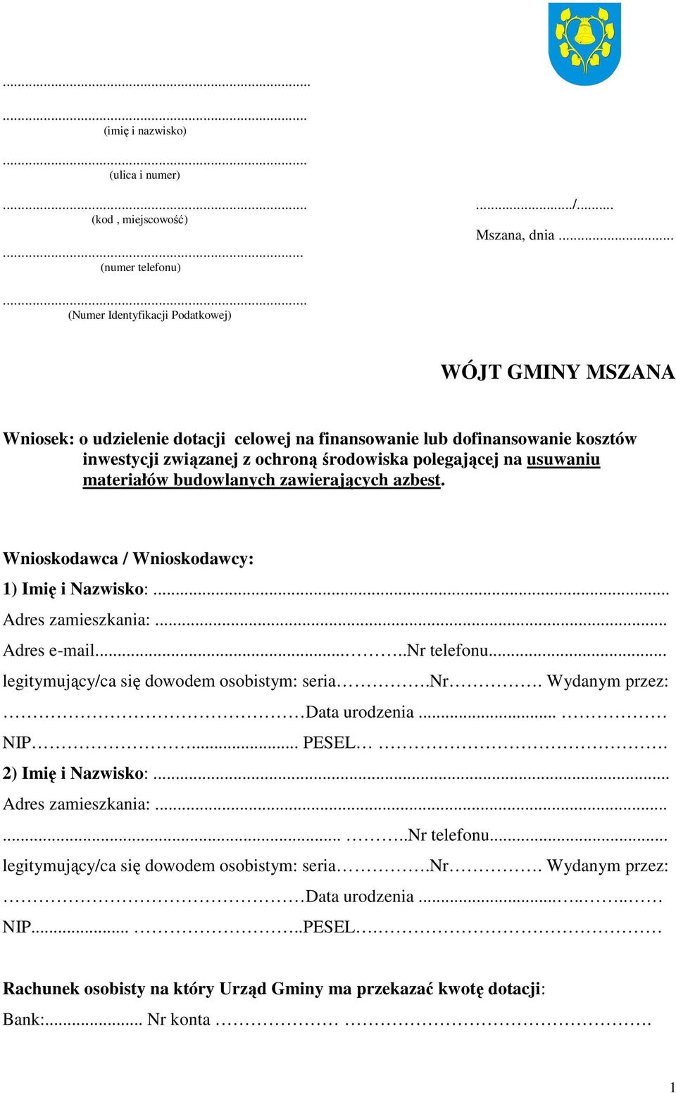 związanej z ochroną środowiska polegającej na usuwaniu materiałów budowlanych zawierających azbest. Wnioskodawca / Wnioskodawcy: 1) Imię i Nazwisko:.