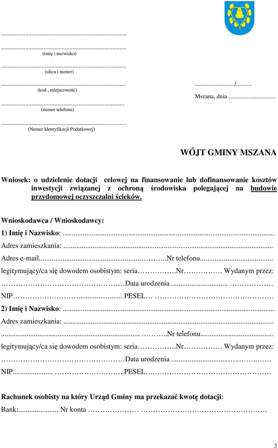 inwestycji związanej z ochroną środowiska polegającej na budowie przydomowej oczyszczalni ścieków. Wnioskodawca / Wnioskodawcy: 1) Imię i Nazwisko:.