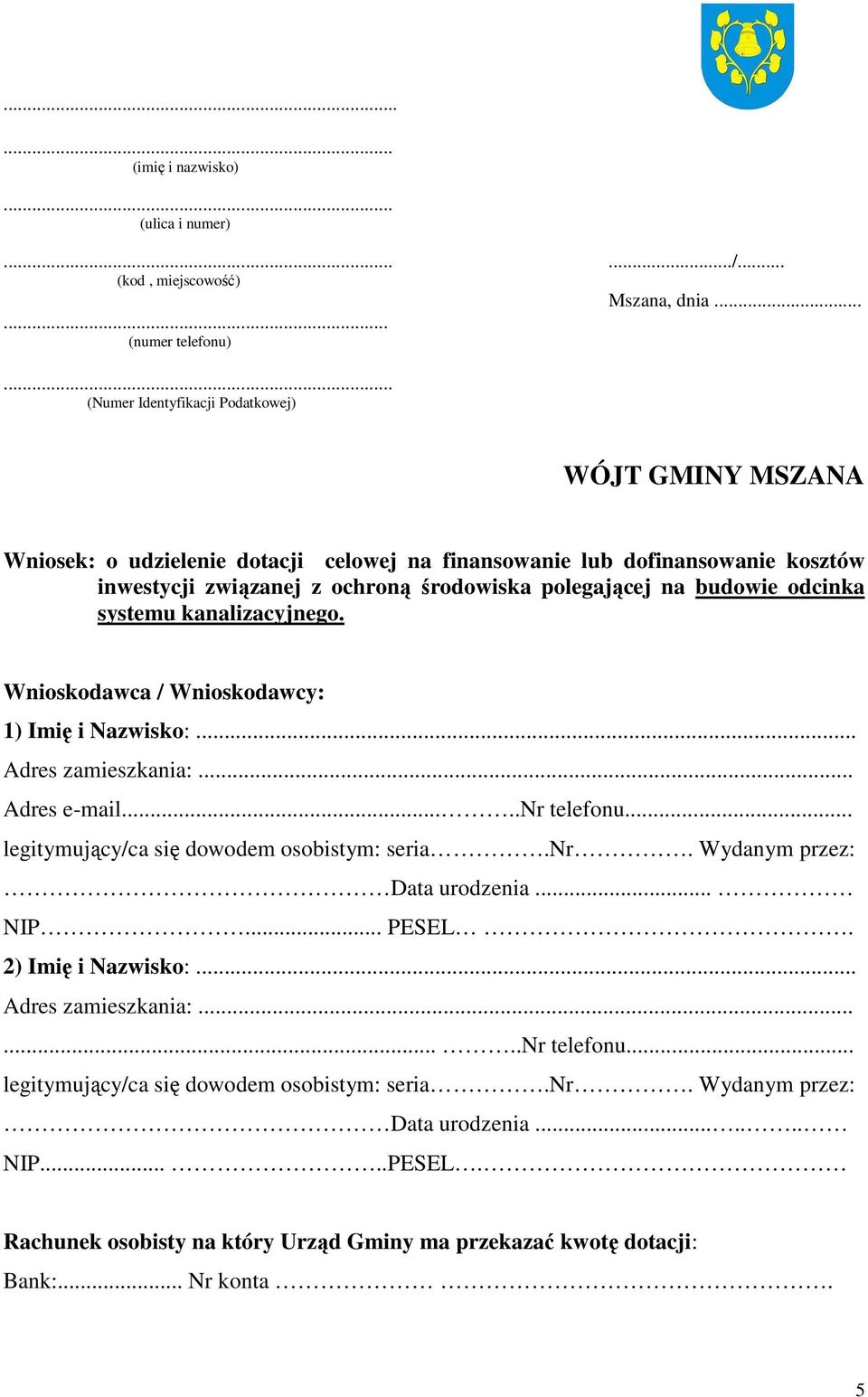 inwestycji związanej z ochroną środowiska polegającej na budowie odcinka systemu kanalizacyjnego. Wnioskodawca / Wnioskodawcy: 1) Imię i Nazwisko:.