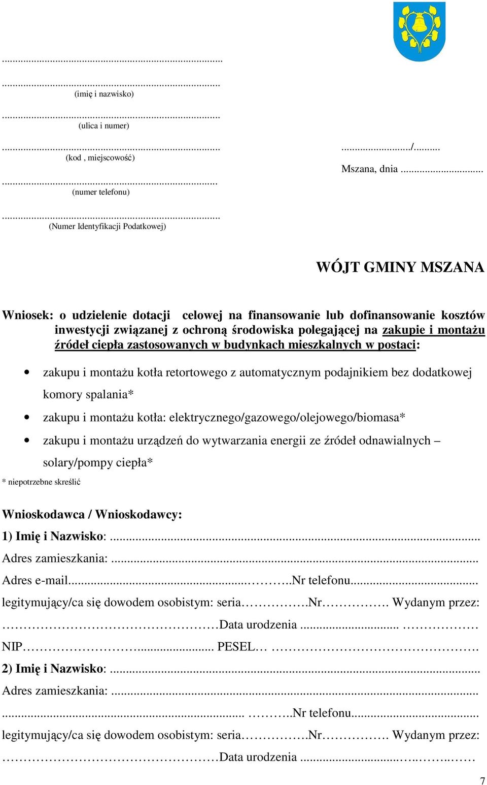 polegającej na zakupie i montaŝu źródeł ciepła zastosowanych w budynkach mieszkalnych w postaci: zakupu i montaŝu kotła retortowego z automatycznym podajnikiem bez dodatkowej komory spalania* zakupu