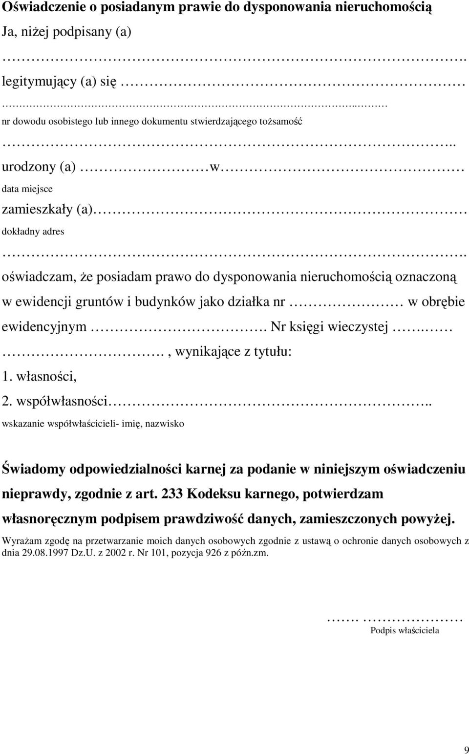 oświadczam, Ŝe posiadam prawo do dysponowania nieruchomością oznaczoną w ewidencji gruntów i budynków jako działka nr w obrębie ewidencyjnym. Nr księgi wieczystej.., wynikające z tytułu: 1.