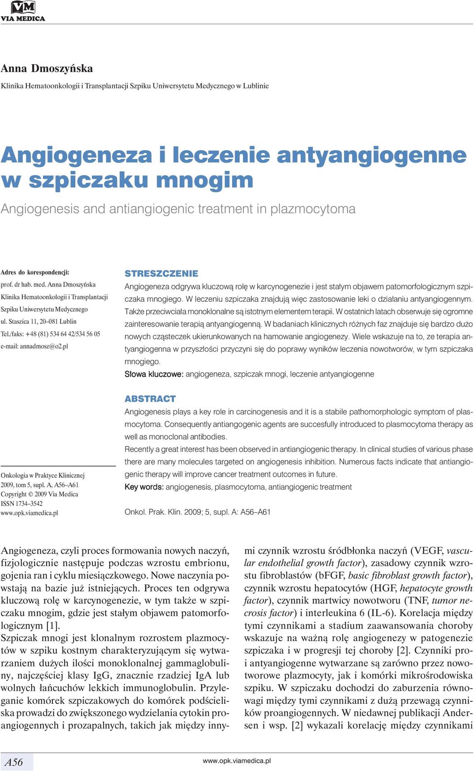 /faks: +48 (81) 534 64 42/534 56 05 e-mail: annadmosz@o2.pl STRESZCZENIE Angiogeneza odgrywa kluczową rolę w karcynogenezie i jest stałym objawem patomorfologicznym szpiczaka mnogiego.