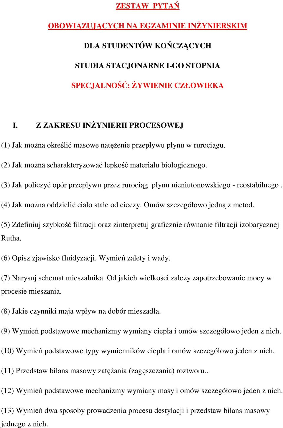 (3) Jak policzyć opór przepływu przez rurociąg płynu nieniutonowskiego - reostabilnego. (4) Jak moŝna oddzielić ciało stałe od cieczy. Omów szczegółowo jedną z metod.