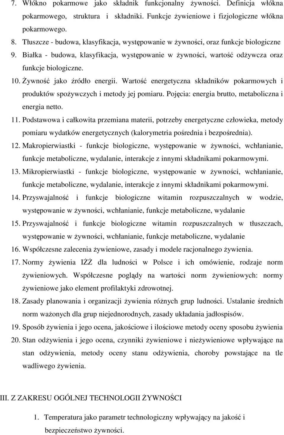 śywność jako źródło energii. Wartość energetyczna składników pokarmowych i produktów spoŝywczych i metody jej pomiaru. Pojęcia: energia brutto, metaboliczna i energia netto. 11.