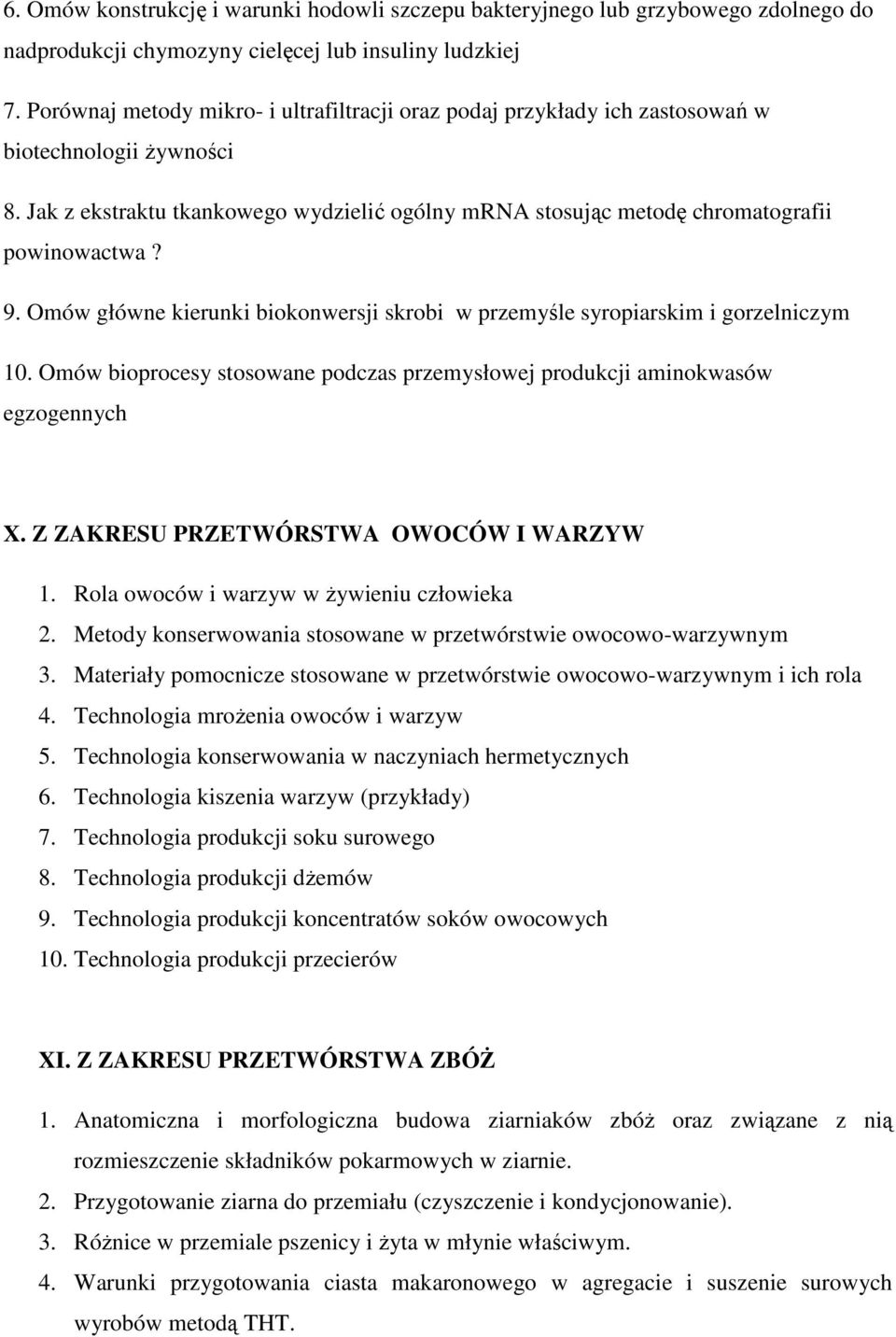 9. Omów główne kierunki biokonwersji skrobi w przemyśle syropiarskim i gorzelniczym 10. Omów bioprocesy stosowane podczas przemysłowej produkcji aminokwasów egzogennych X.