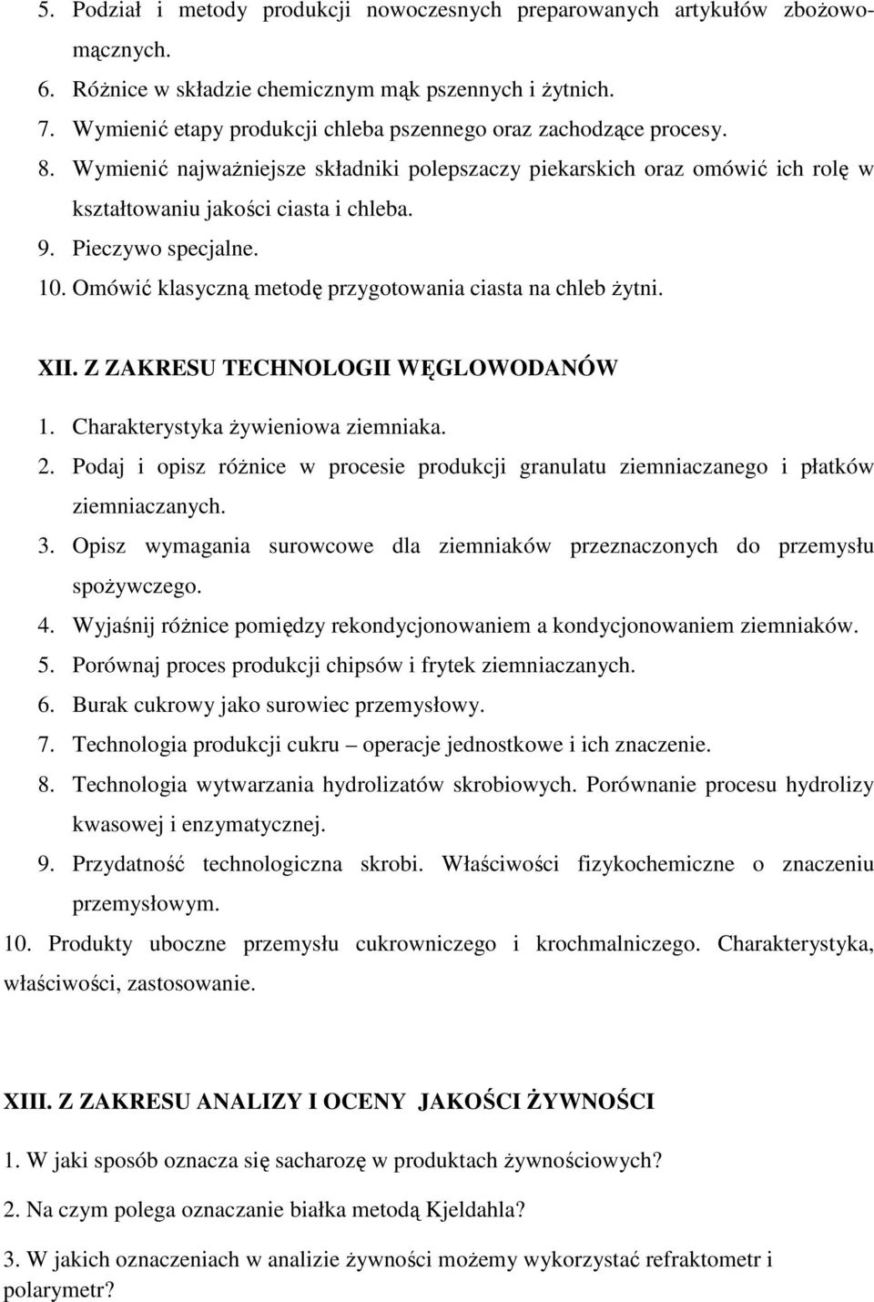 Pieczywo specjalne. 10. Omówić klasyczną metodę przygotowania ciasta na chleb Ŝytni. XII. Z ZAKRESU TECHNOLOGII WĘGLOWODANÓW 1. Charakterystyka Ŝywieniowa ziemniaka. 2.