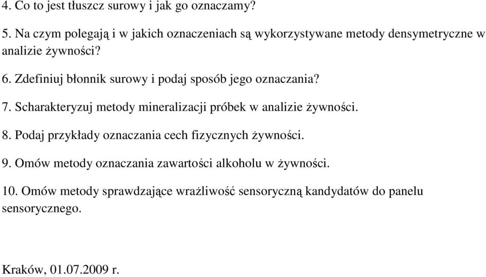 Zdefiniuj błonnik surowy i podaj sposób jego oznaczania? 7. Scharakteryzuj metody mineralizacji próbek w analizie Ŝywności. 8.