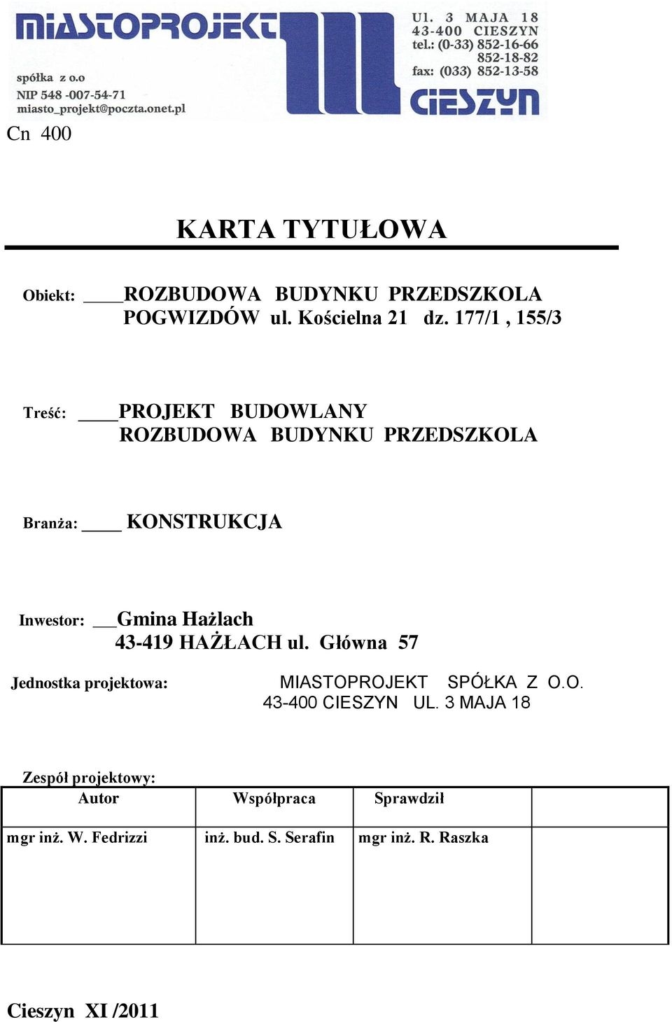 43-49 HŻŁCH ul. Główna 57 Jednostka projektowa: MISTOPROJEKT SPÓŁK Z O.O. 43-400 CIESZYN UL.