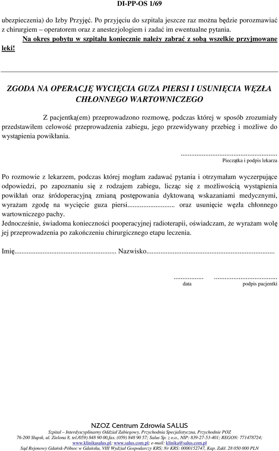 ZGODA NA OPERACJĘ WYCIĘCIA GUZA PIERSI I USUNIĘCIA WĘZŁA CHŁONNEGO WARTOWNICZEGO Z pacjentką(em) przeprowadzono rozmowę, podczas której w sposób zrozumiały przedstawiłem celowość przeprowadzenia