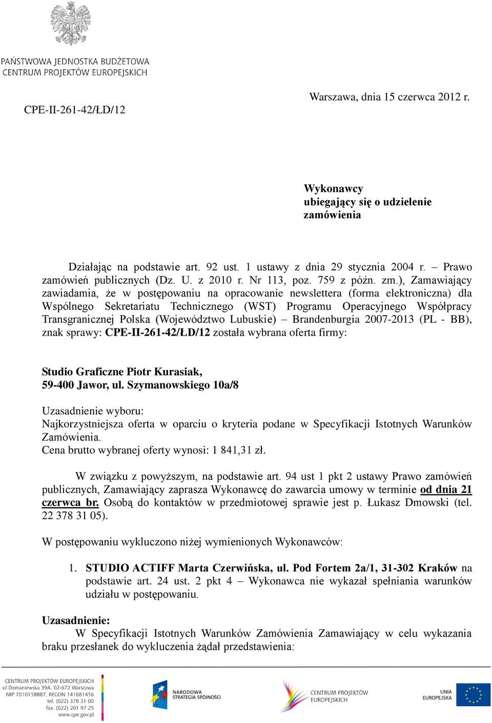 ), Zamawiający zawiadamia, że w postępowaniu na opracowanie newslettera (forma elektroniczna) dla Wspólnego Sekretariatu Technicznego (WST) Programu Operacyjnego Współpracy Transgranicznej Polska