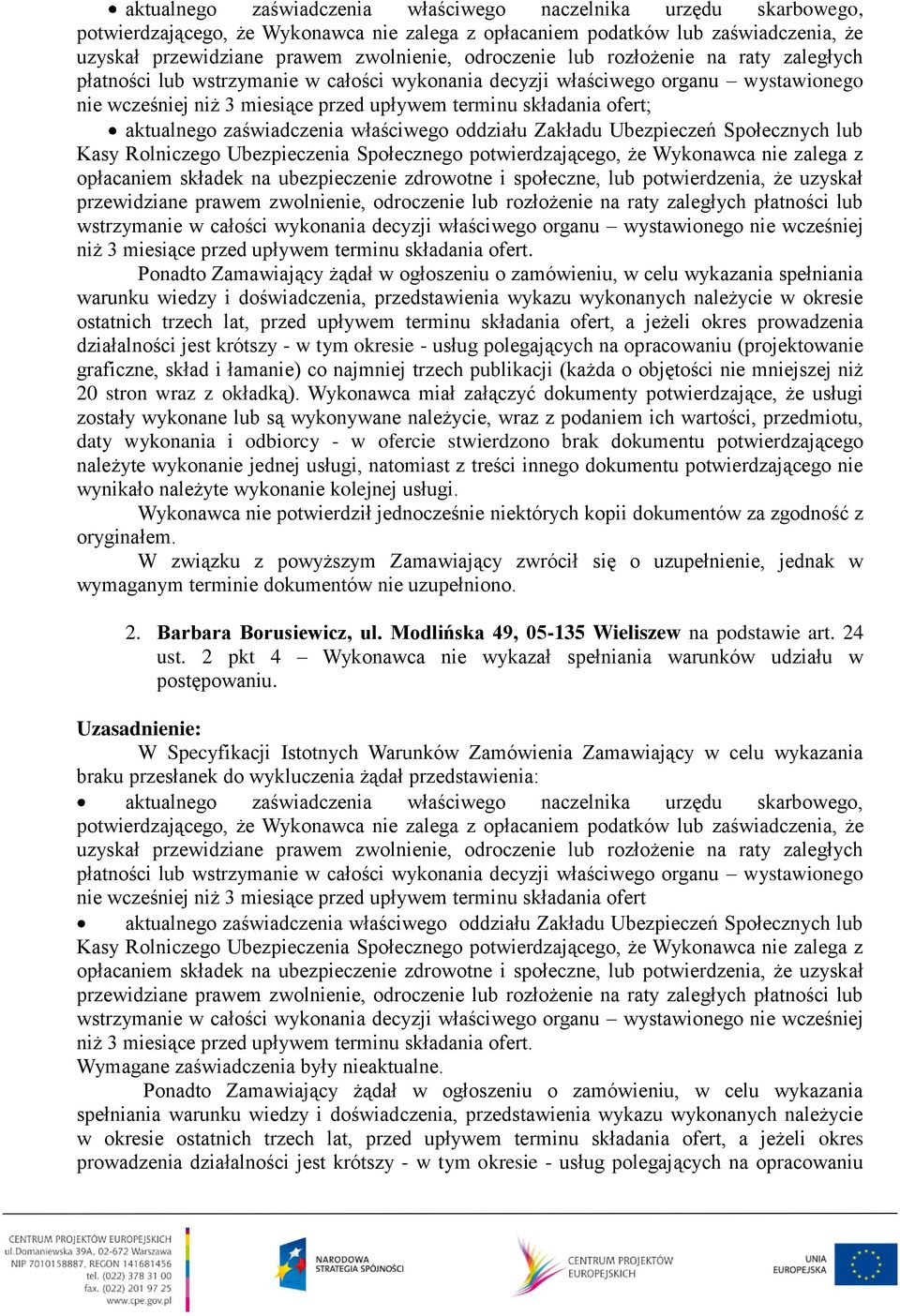 opracowaniu (projektowanie graficzne, skład i łamanie) co najmniej trzech publikacji (każda o objętości nie mniejszej niż 20 stron wraz z okładką).