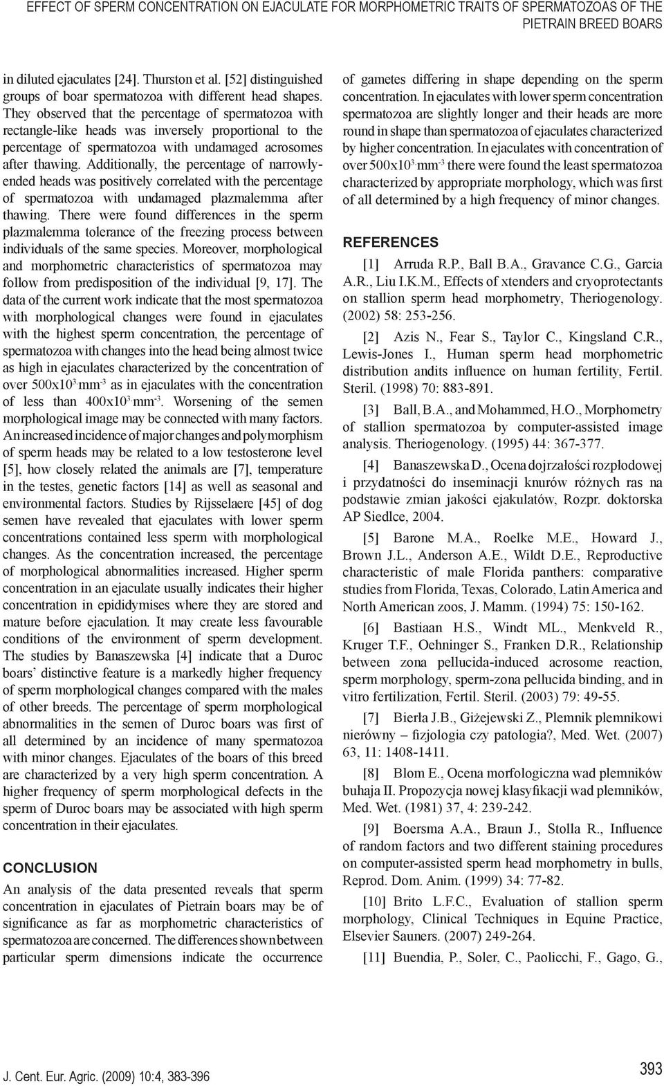 They observed that the percentage of spermatozoa with rectangle-like heads was inversely proportional to the percentage of spermatozoa with undamaged acrosomes after thawing.