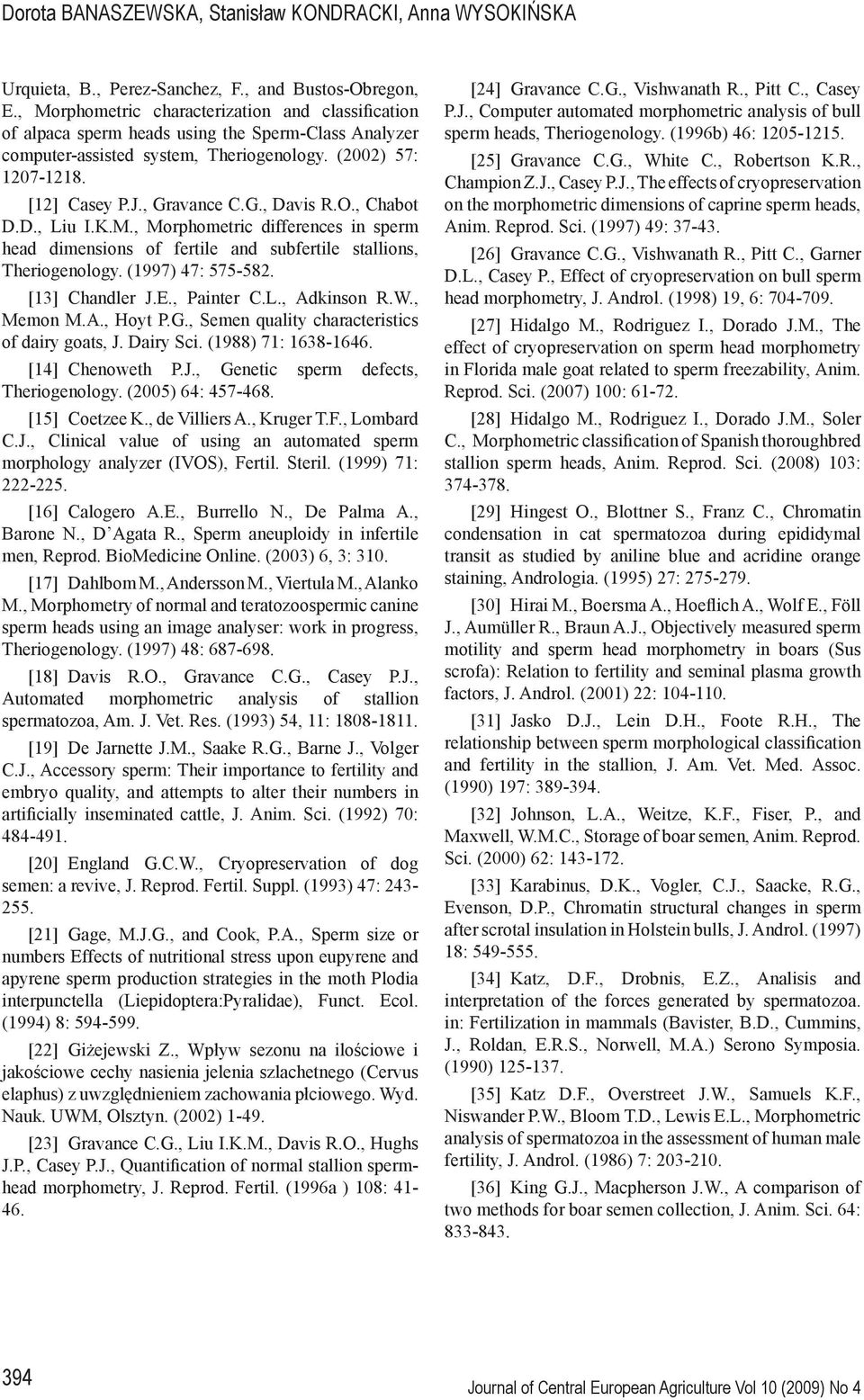 O., Chabot D.D., Liu I.K.M., Morphometric differences in sperm head dimensions of fertile and subfertile stallions, Theriogenology. (1997) 47: 575-582. [13] Chandler J.E., Painter C.L., Adkinson R.W.