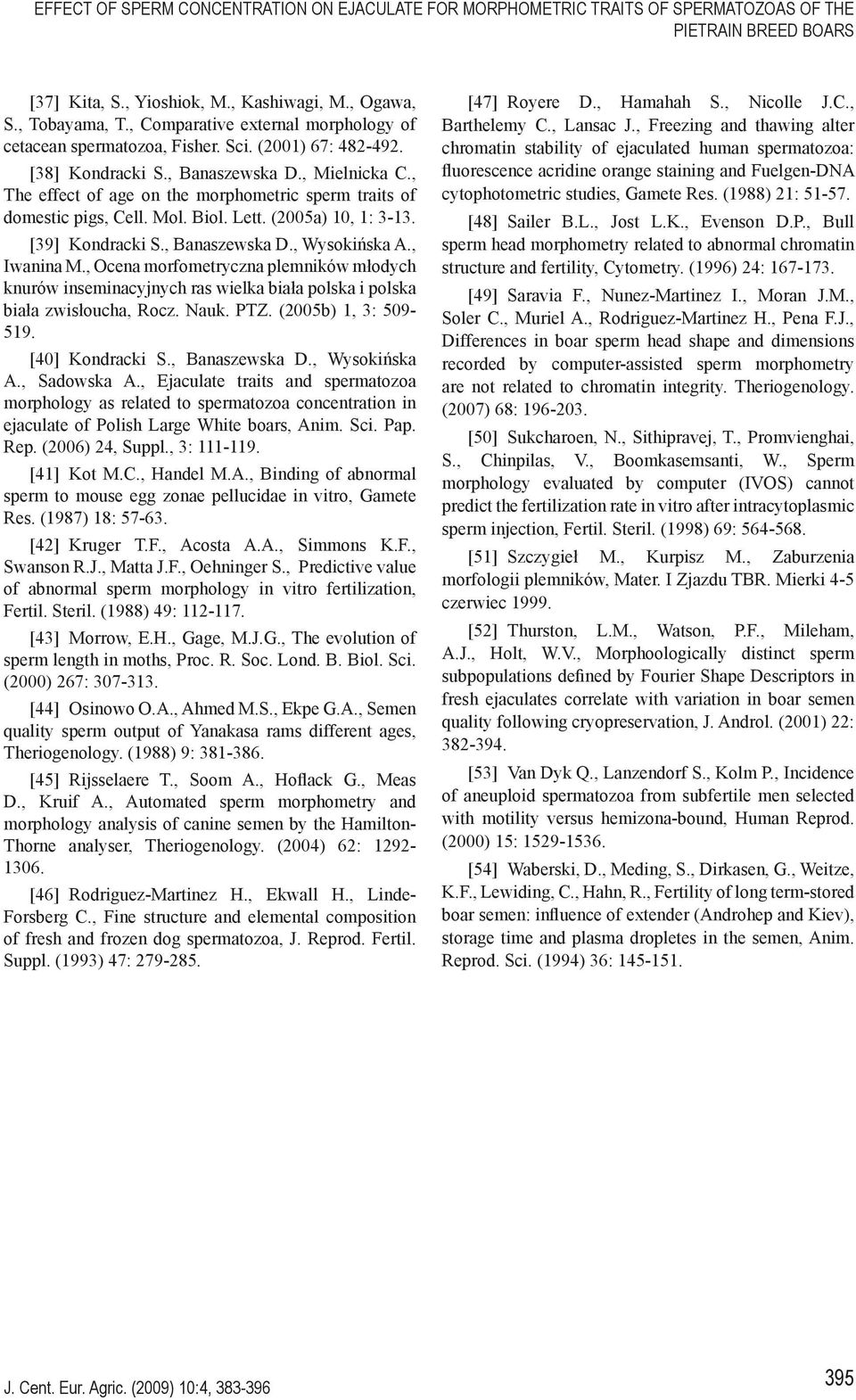 , The effect of age on the morphometric sperm traits of domestic pigs, Cell. Mol. Biol. Lett. (2005a) 10, 1: 3-13. [39] Kondracki S., Banaszewska D., Wysokińska A., Iwanina M.