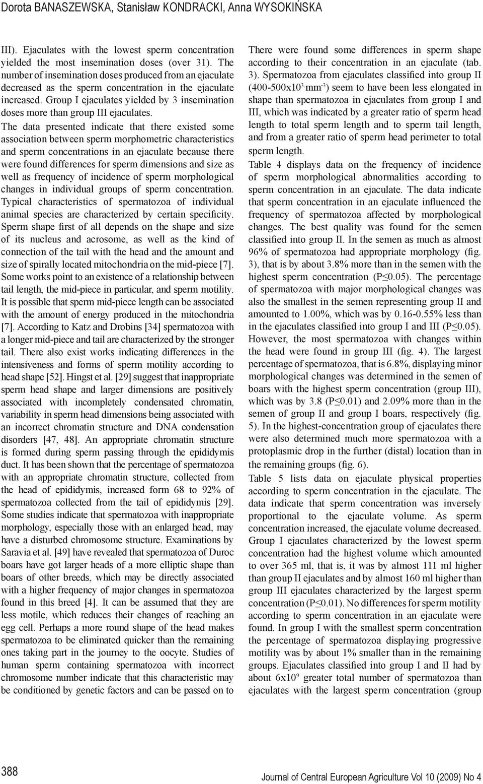 Group I ejaculates yielded by 3 insemination doses more than group III ejaculates.