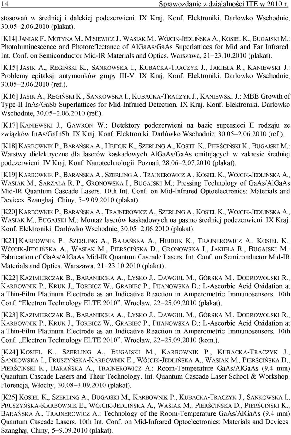 on Semiconductor Mid-IR Materials and Optics. Warszawa, 21 23.10.2010 (plakat). [K15] JASIK A., REGIŃSKI K., SANKOWSKA I., KUBACKA-TRACZYK J., JAKIEŁA R., KANIEWSKI J.