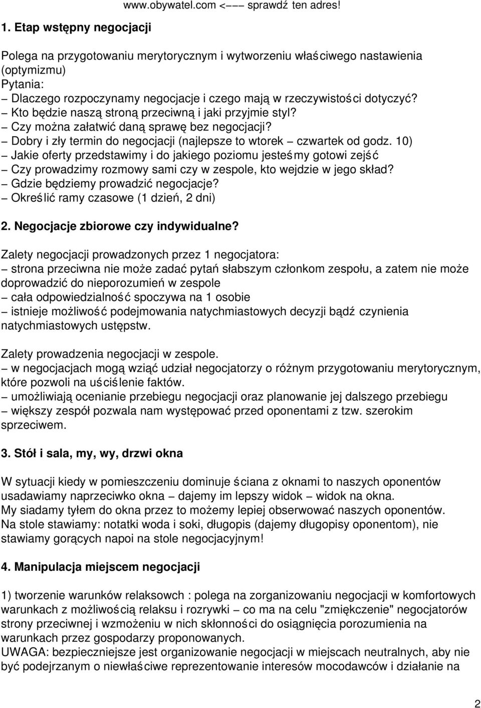 10) Jakie oferty przedstawimy i do jakiego poziomu jesteśmy gotowi zejść Czy prowadzimy rozmowy sami czy w zespole, kto wejdzie w jego skład? Gdzie będziemy prowadzić negocjacje?