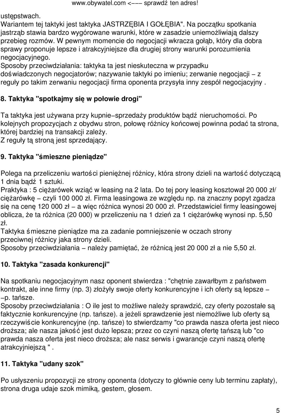 Sposoby przeciwdziałania: taktyka ta jest nieskuteczna w przypadku doświadczonych negocjatorów; nazywanie taktyki po imieniu; zerwanie negocjacji z reguły po takim zerwaniu negocjacji firma oponenta