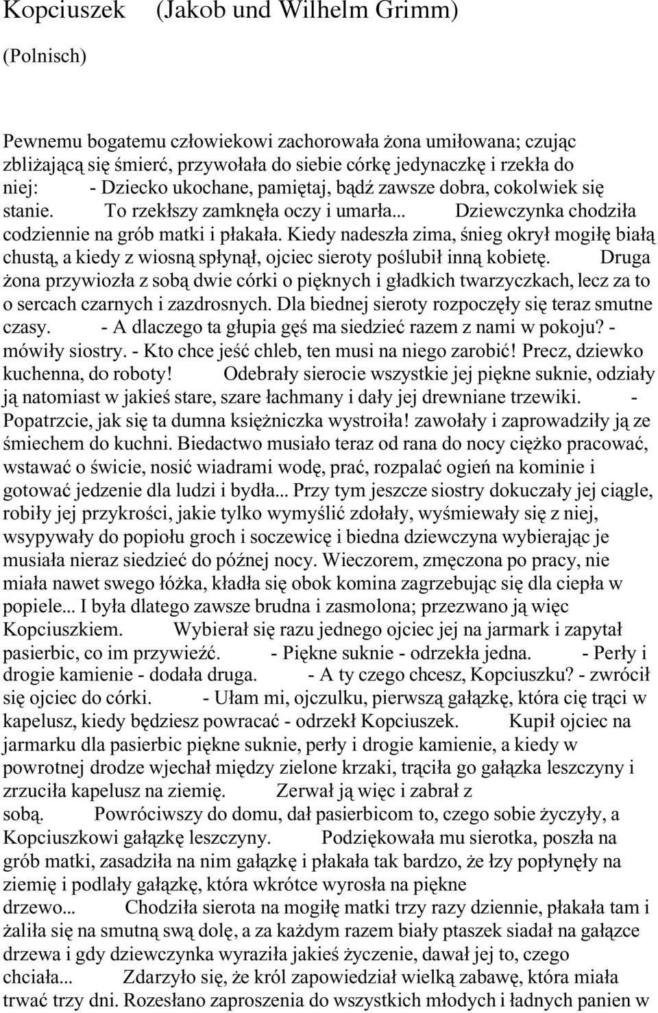 Kiedy nadeszła zima, śnieg okrył mogiłę białą chustą, a kiedy z wiosną spłynął, ojciec sieroty poślubił inną kobietę.