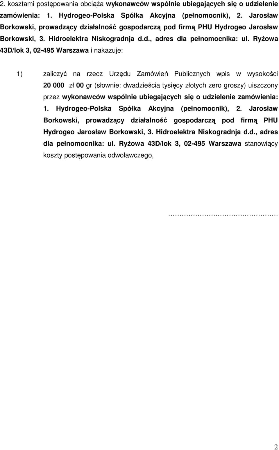 RyŜowa 43D/lok 3, 02-495 Warszawa i nakazuje: 1) zaliczyć na rzecz Urzędu Zamówień Publicznych wpis w wysokości 20 000 zł 00 gr (słownie: dwadzieścia tysięcy złotych zero groszy) uiszczony przez