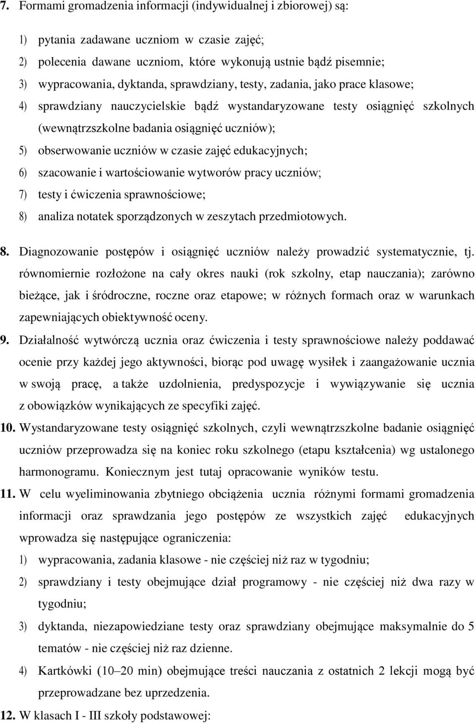 uczniów w czasie zajęć edukacyjnych; 6) szacowanie i wartościowanie wytworów pracy uczniów; 7) testy i ćwiczenia sprawnościowe; 8)