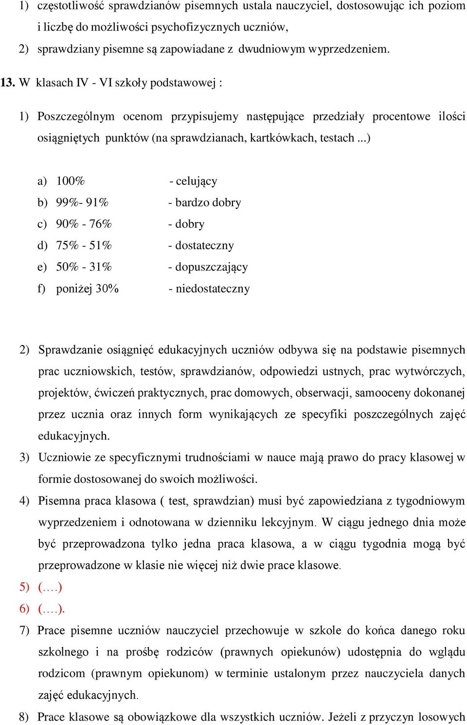 ..) a) 100% - celujący b) 99%- 91% - bardzo dobry c) 90% - 76% - dobry d) 75% - 51% - dostateczny e) 50% - 31% - dopuszczający f) poniżej 30% - niedostateczny 2) Sprawdzanie osiągnięć edukacyjnych