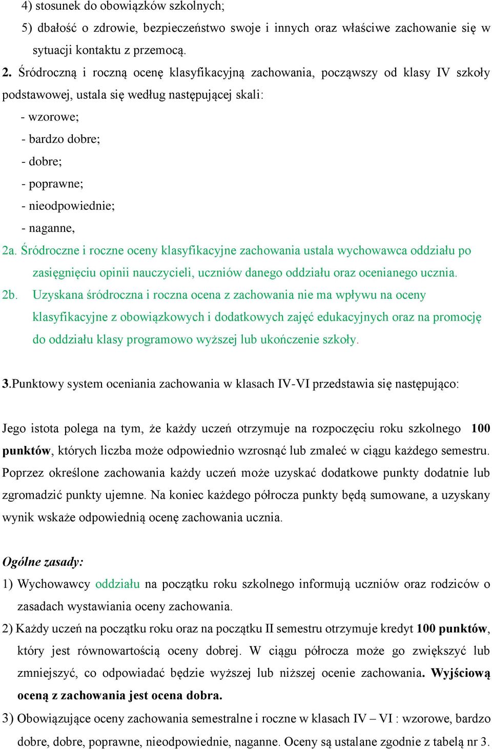 - naganne, 2a. Śródroczne i roczne oceny klasyfikacyjne zachowania ustala wychowawca oddziału po zasięgnięciu opinii nauczycieli, uczniów danego oddziału oraz ocenianego ucznia. 2b.