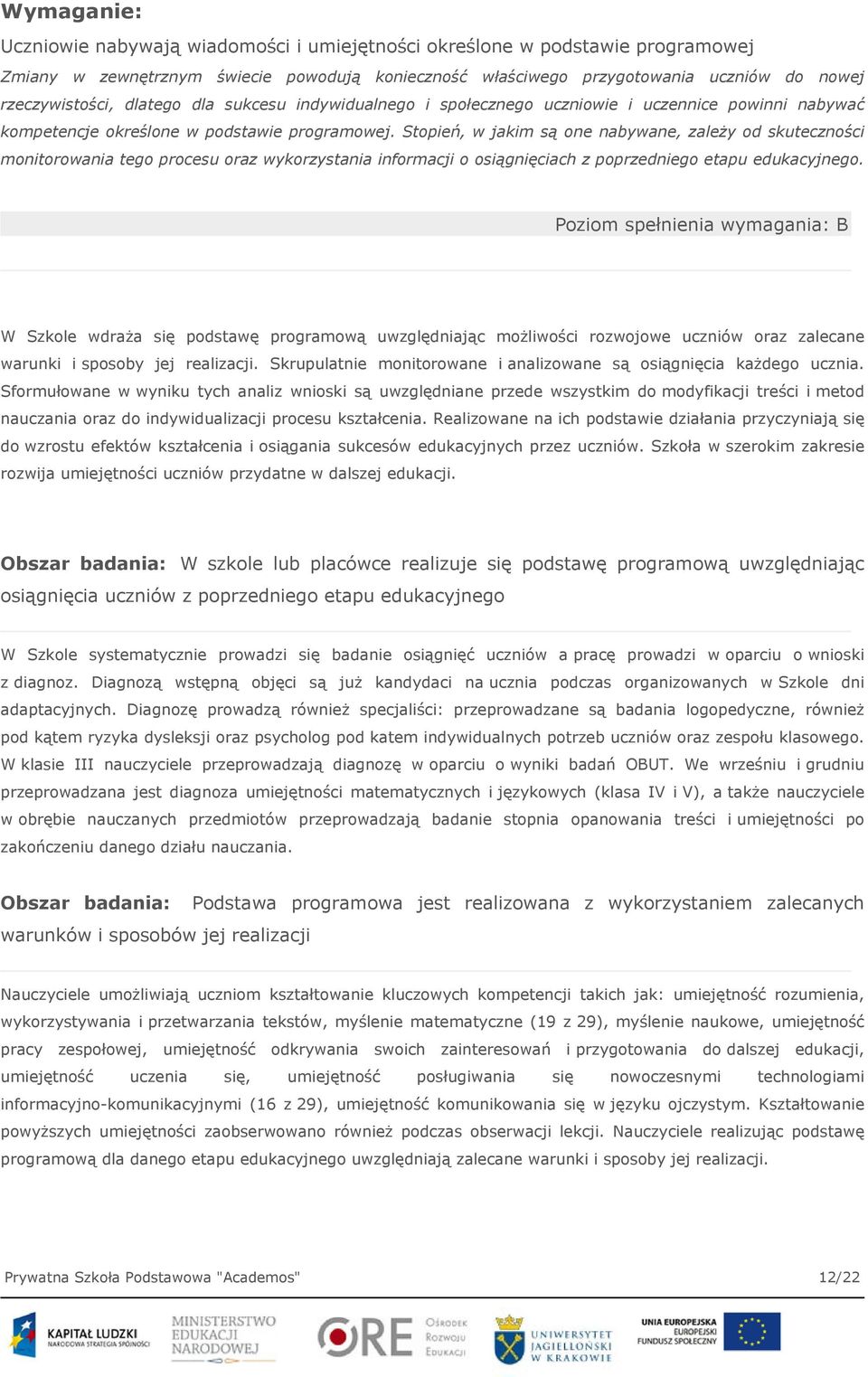 Stopień, w jakim są one nabywane, zależy od skuteczności monitorowania tego procesu oraz wykorzystania informacji o osiągnięciach z poprzedniego etapu edukacyjnego.