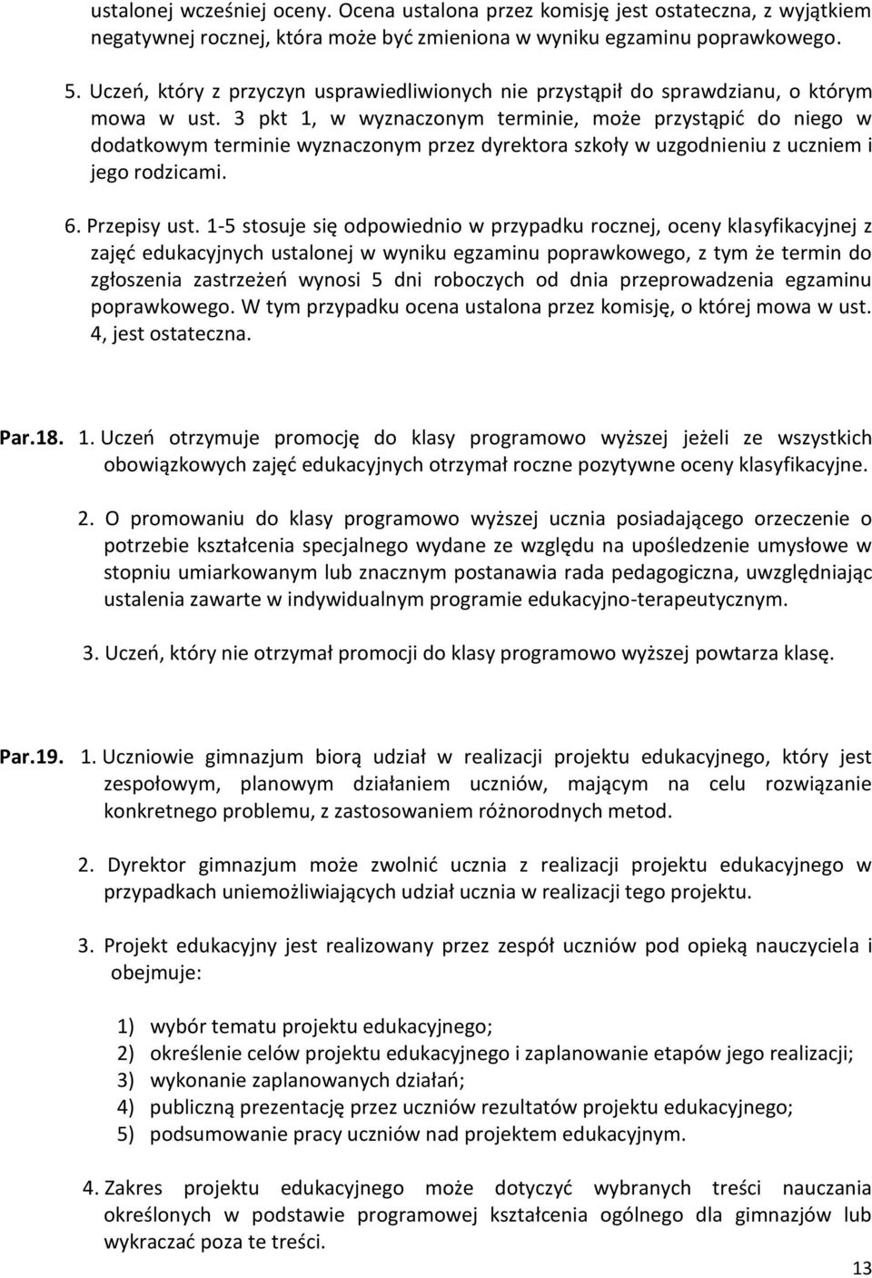 3 pkt 1, w wyznaczonym terminie, może przystąpić do niego w dodatkowym terminie wyznaczonym przez dyrektora szkoły w uzgodnieniu z uczniem i jego rodzicami. 6. Przepisy ust.